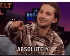 Shia LaBeouf pointing and saying absolutely