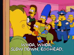 Whoa, Whoa, Slow Down, Egghead