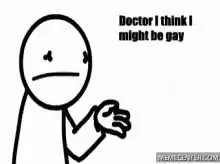 Doctor I think I might be gay