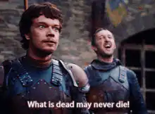 What is dead may never die