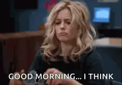 Good Morning I Think