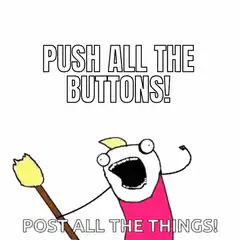 Push All The Buttons Post All The Things