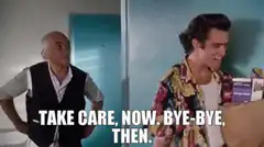 Take care now bye-bye then