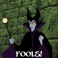 Maleficent screaming FOOLS!