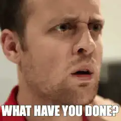 What Have You Done?