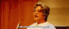 Mrs. Doubtfire Who'd like a banger in the mouth