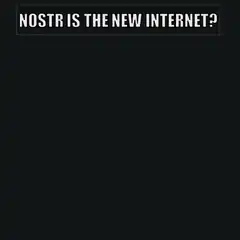 Nostr is the new internet?