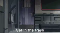 Get in the trash