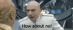 Dr. Evil How About No