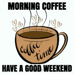 Morning Coffee Have a Good Weekend