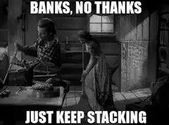 Banks No Thanks Just Keep Stacking