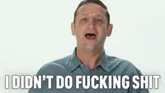 I Didn't Do Fucking Shit