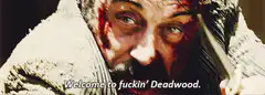 Welcome to fuckin' Deadwood