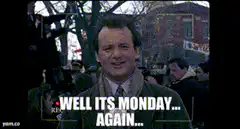 Bill Murray Well Its Monday Again