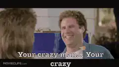 Will Ferrell Your Crazy Man
