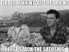 Fiat is running out of tricks I just stack the satoshis