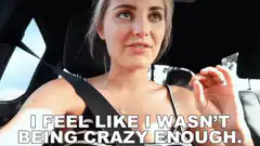 Woman in car feels crazy enough
