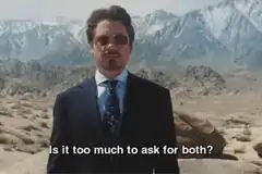 Tony Stark Is It Too Much To Ask For Both