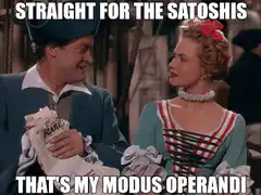 Straight for the Satoshis That's My Modus Operandi