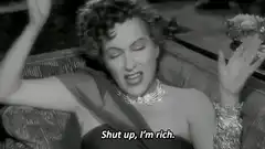 Shut up, I'm rich