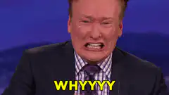 Conan O'Brien crying WHYYYY