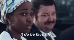 It do be facts tho
