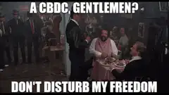 A CBDC, Gentlemen? Don't Disturb My Freedom