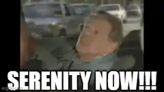Serenity Now!!!