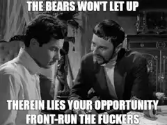 The Bears Won't Let Up Front-Run The Fuckers