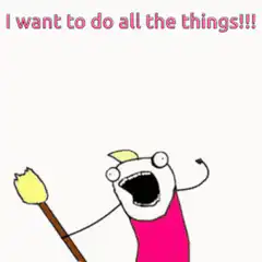 I want to do all the things