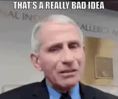 Dr. Fauci That's a Really Bad Idea