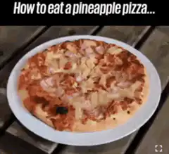 How to eat a pineapple pizza