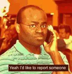 Yeah I'd like to report someone