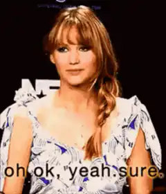 Jennifer Lawrence oh ok yeah sure