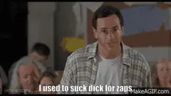 I used to suck dick for zaps