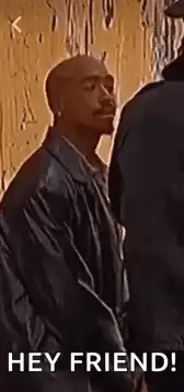 Tupac waving hey friend
