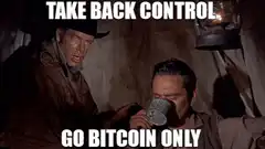 Take Back Control Go Bitcoin Only