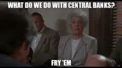 What do we do with central banks? Fry 'em