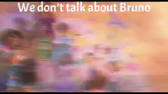 We don't talk about Bruno