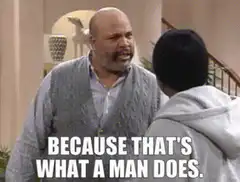 Because that's what a man does