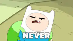 Finn the Human saying never