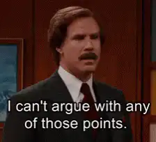Ron Burgundy I can't argue with any of those points