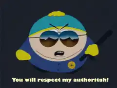 You will respect my authoritah!