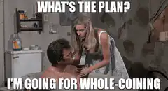 What's the plan? I'm going for whole-coining