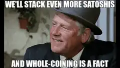 We'll Stack Even More Satoshis Meme