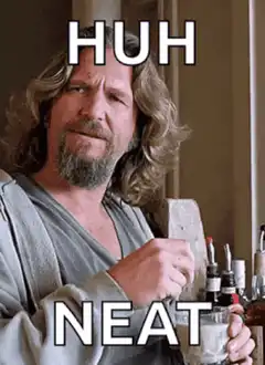 The Dude Says Huh Neat