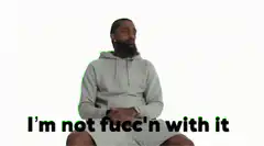 I'm not fucc'n with it