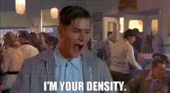 I'm your density