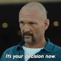 It's your decision now