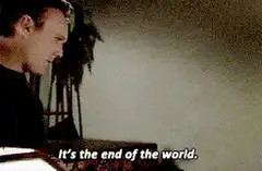 It's the end of the world